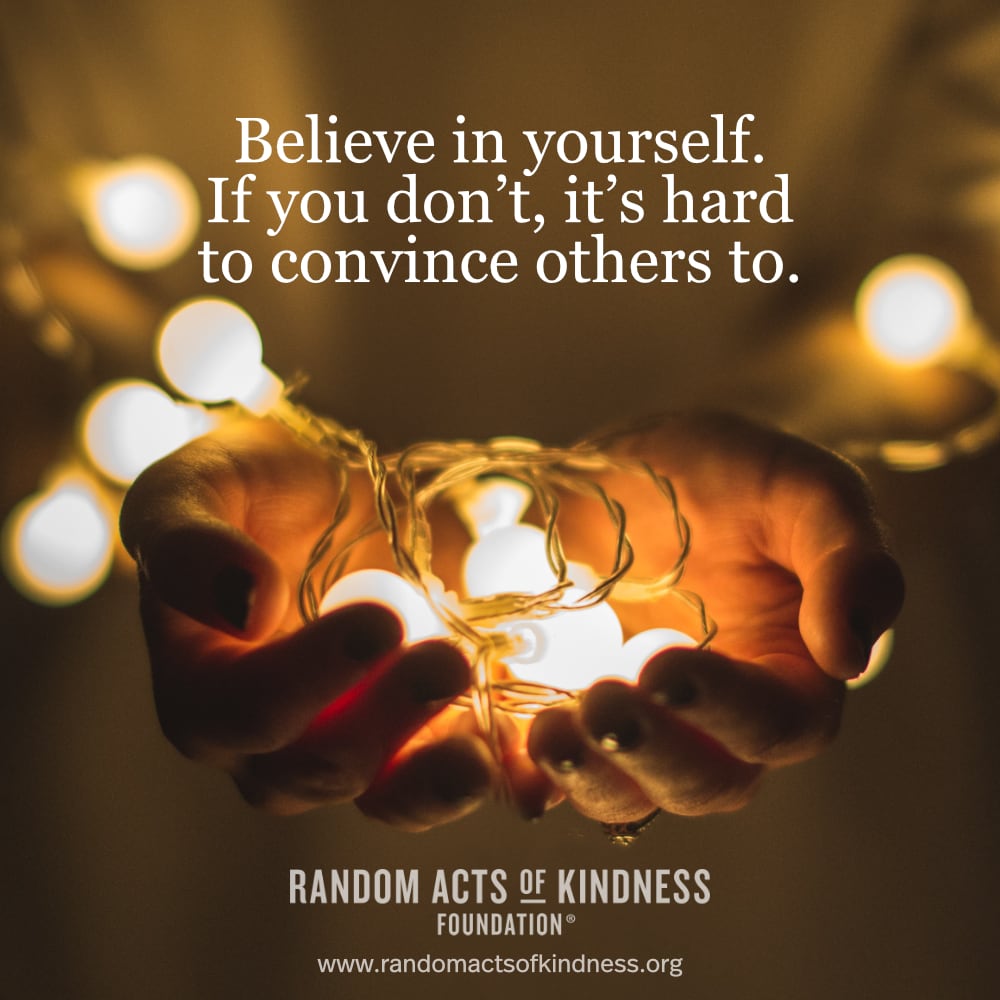 Believe in yourself. If you don't, it's hard to convince others to. —Brooke