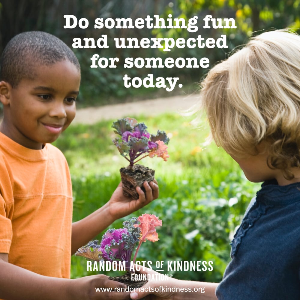 Do something fun and unexpected for someone today. —Brooke