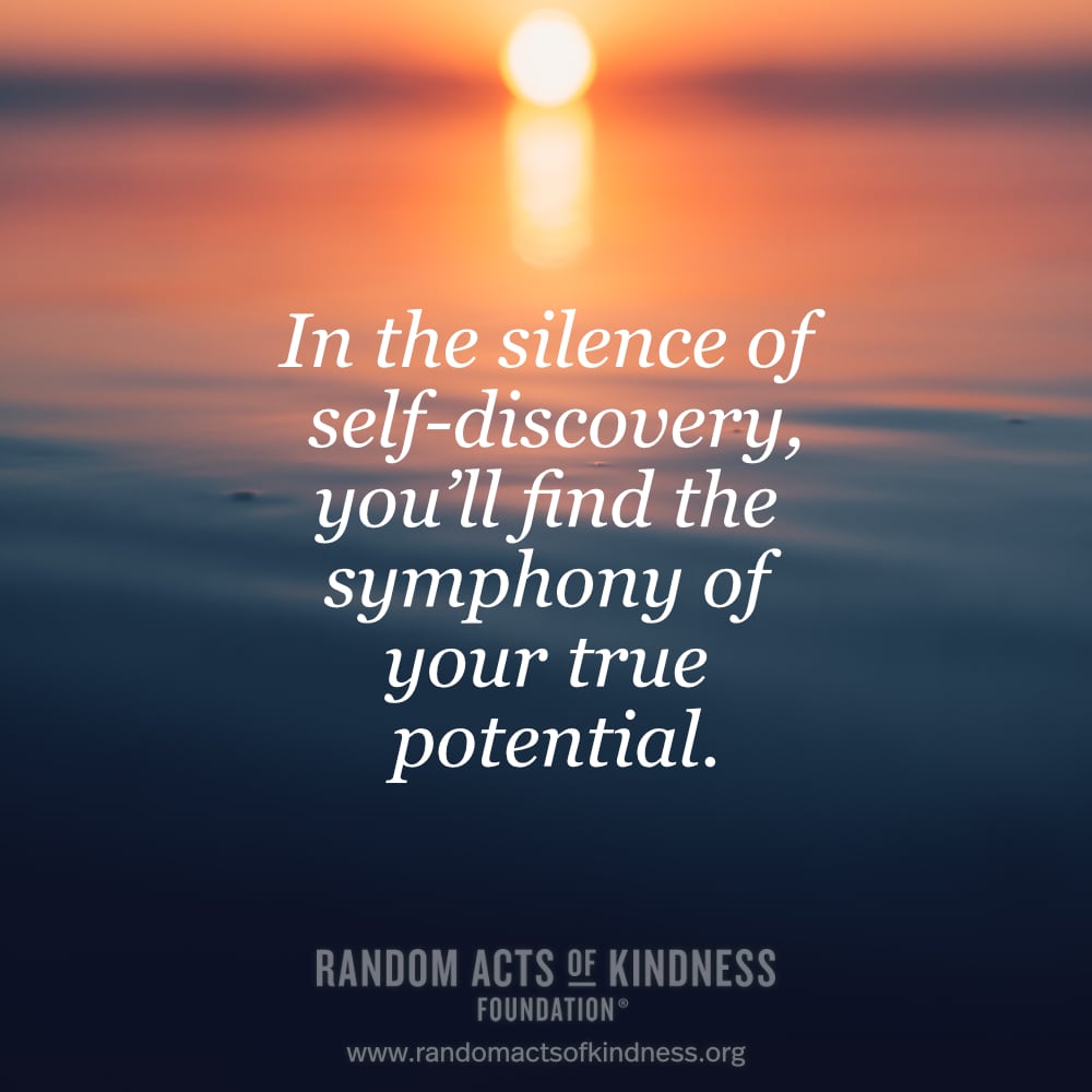 In the silence of self-discovery, you'll find the symphony of your true potential. —Brooke