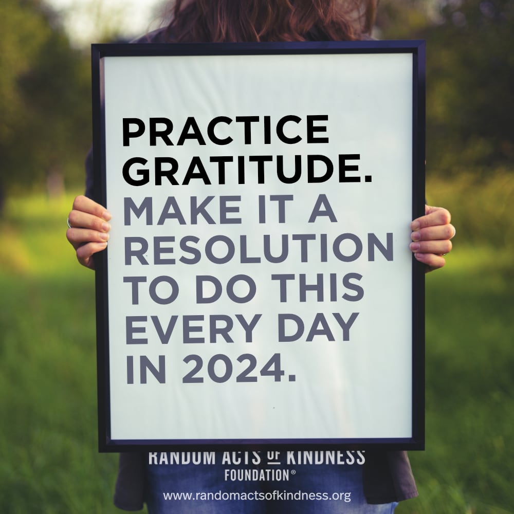 Practice gratitude. Make it a resolution to do this every day in 2024. —Brooke