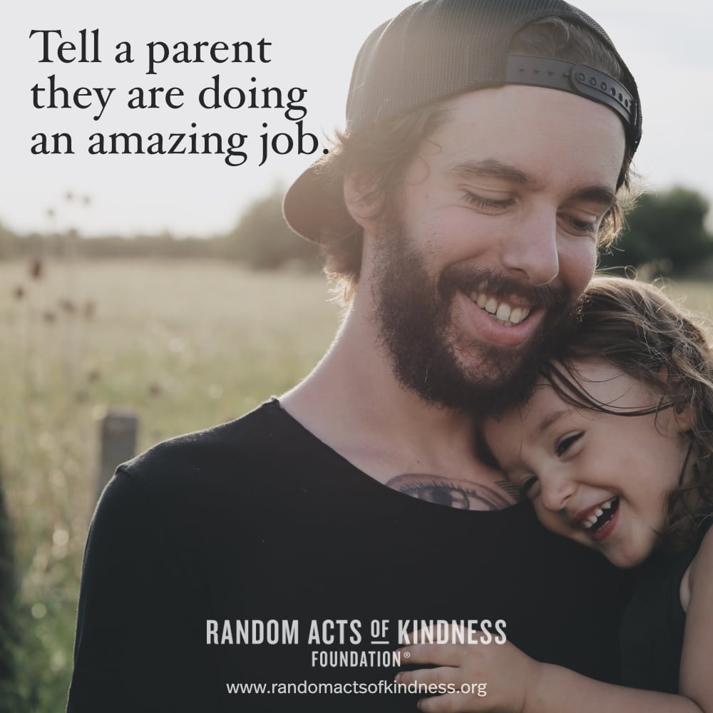 Tell a parent they are doing an amazing job. —Brooke