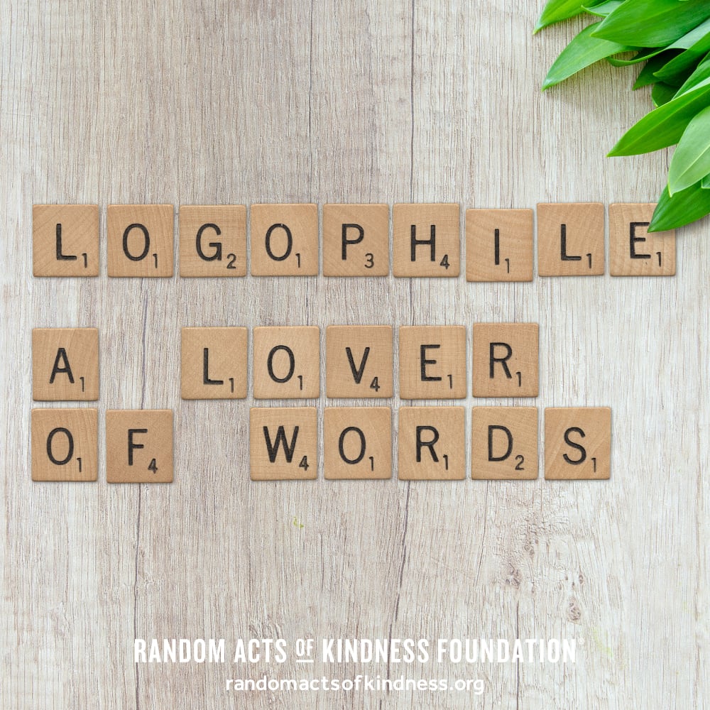 Logophile: A lover of words.