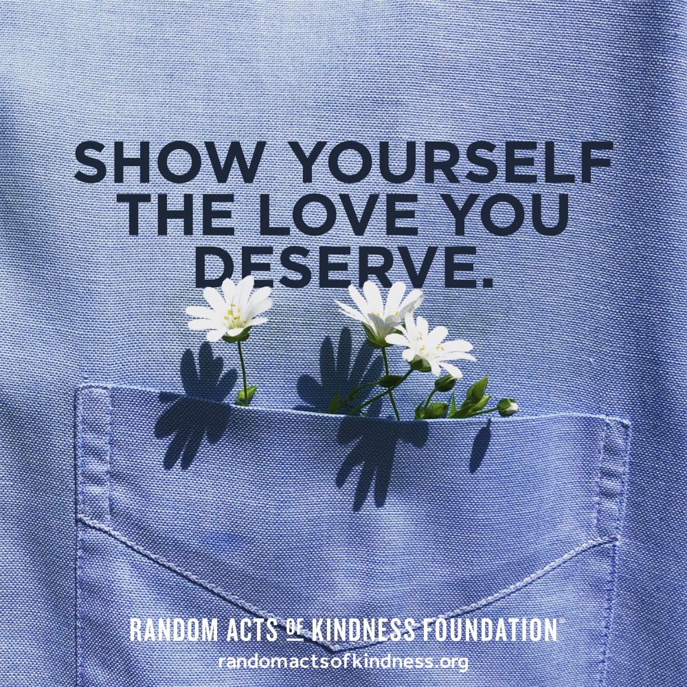 Show yourself the love you deserve. —Brooke