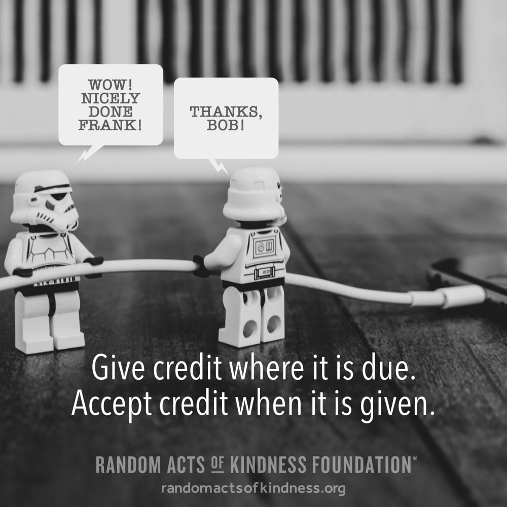 Give credit where it is due. Accept credit when it is given. —Brooke