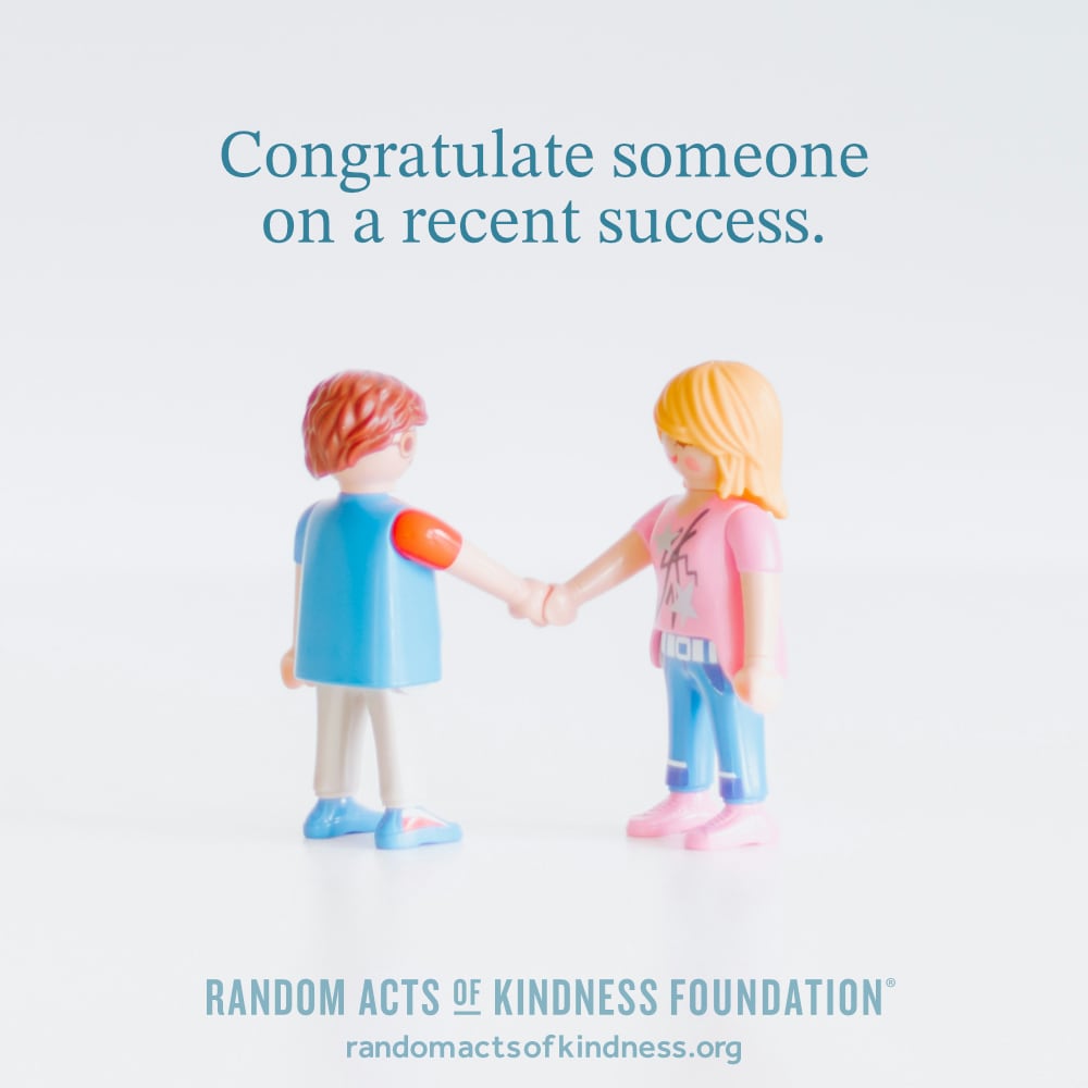 Congratulate someone on a recent success. —Brooke