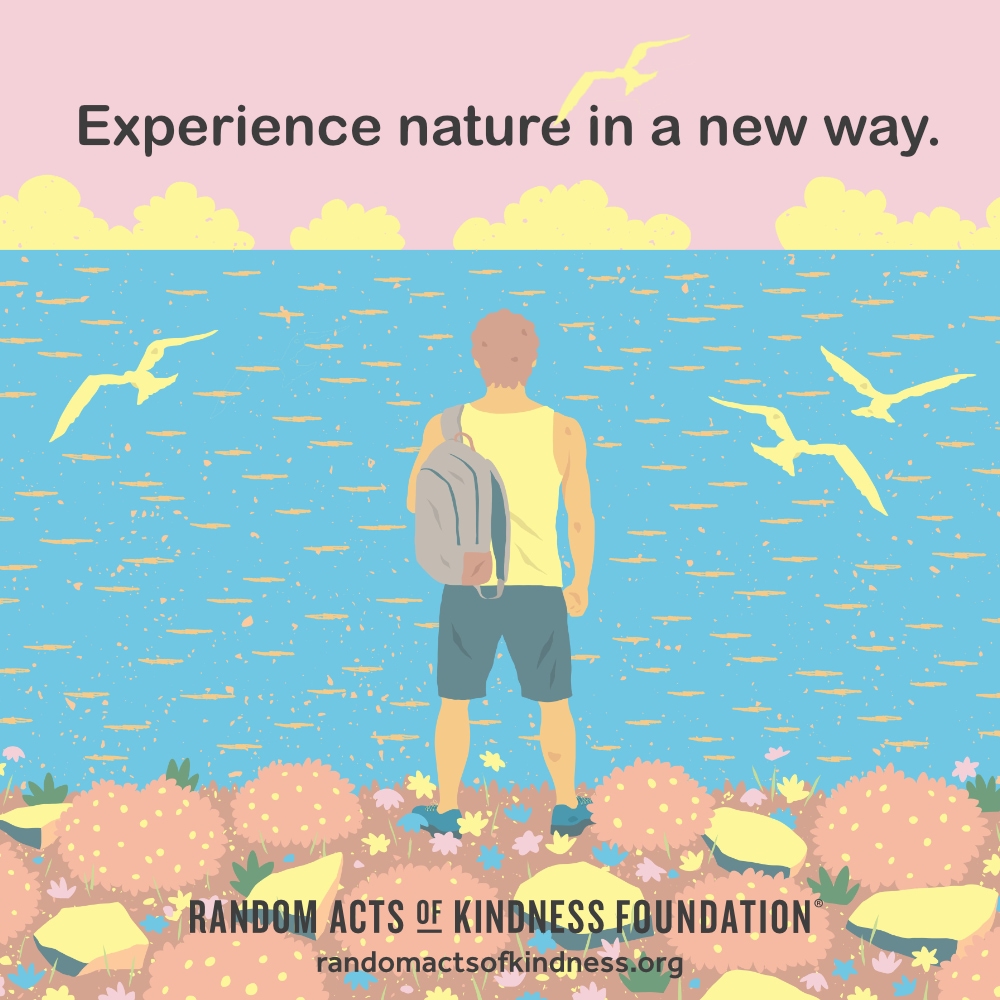 Experience nature in a new way. —Brooke