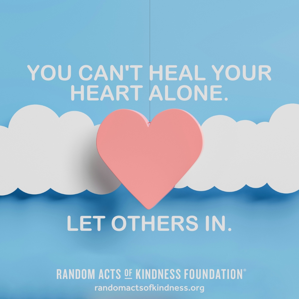 You can't heal your heart alone. Let others in. —Brooke