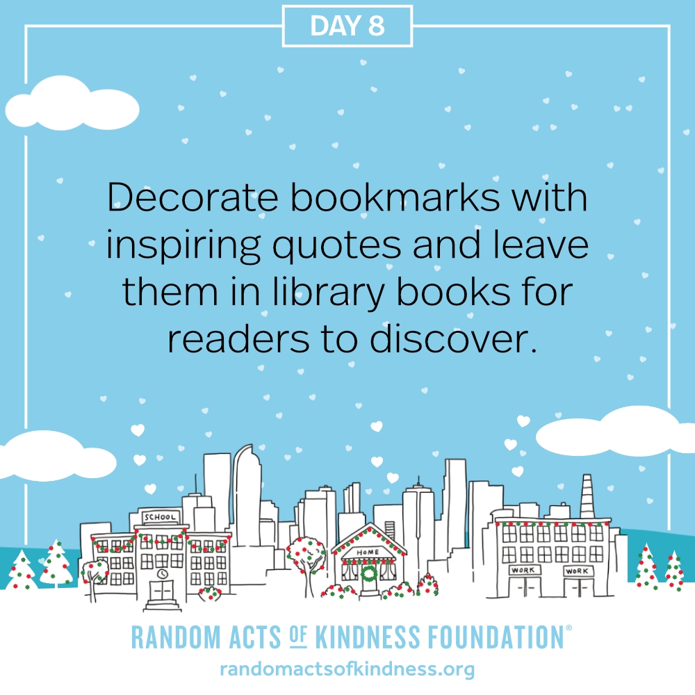 Decorate bookmarks with inspiring quotes and leave them in library books for readers to discover.