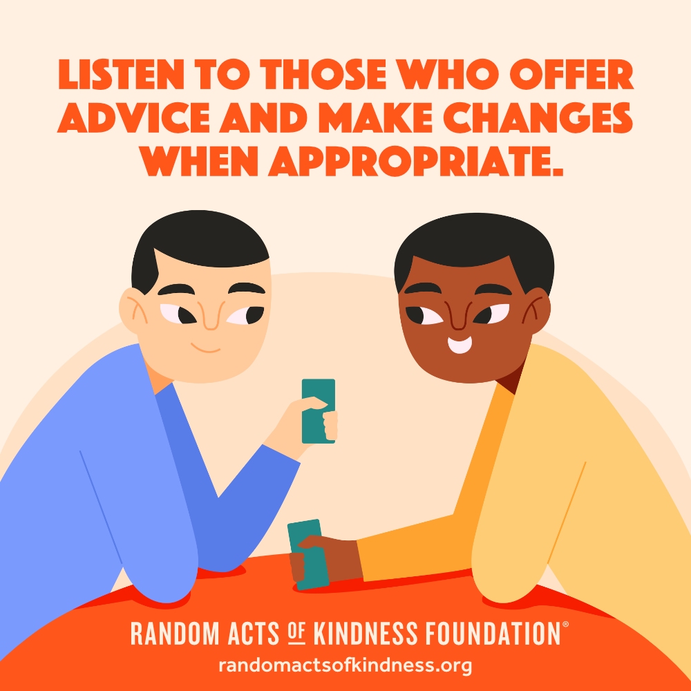 Listen to those who offer advice and make changes when appropriate. —Brooke