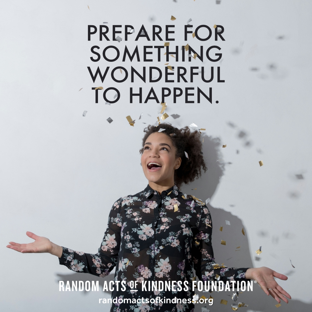 Prepare for something wonderful to happen. —Brooke