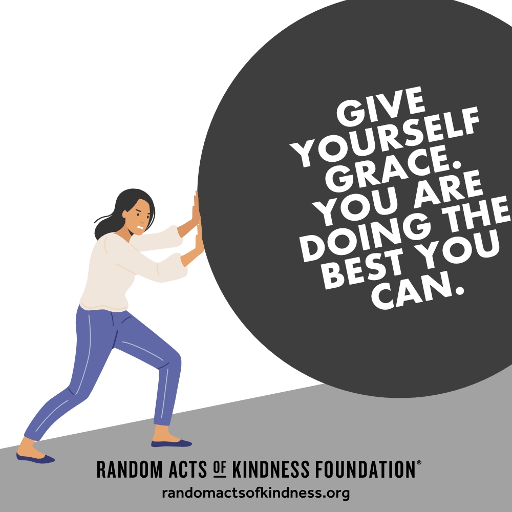 Give yourself grace. You are doing the best you can. —Brooke
