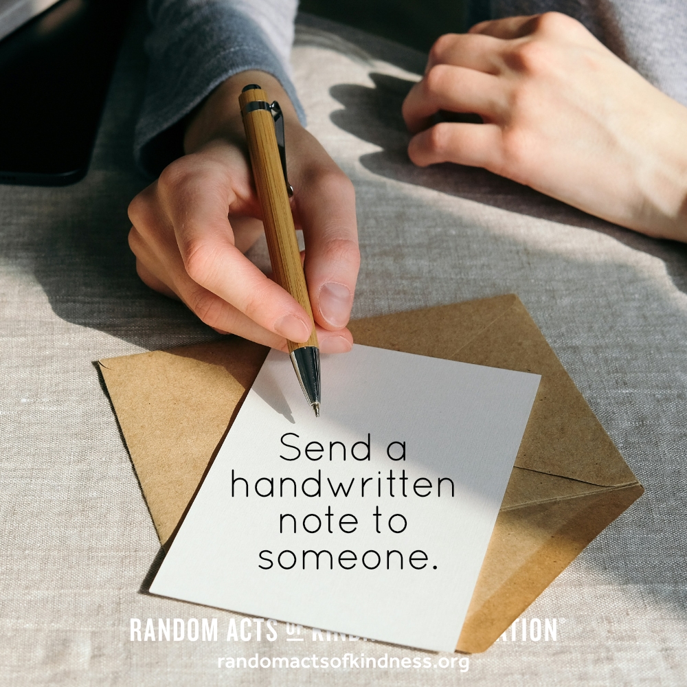Send a handwritten note to someone. —Brooke