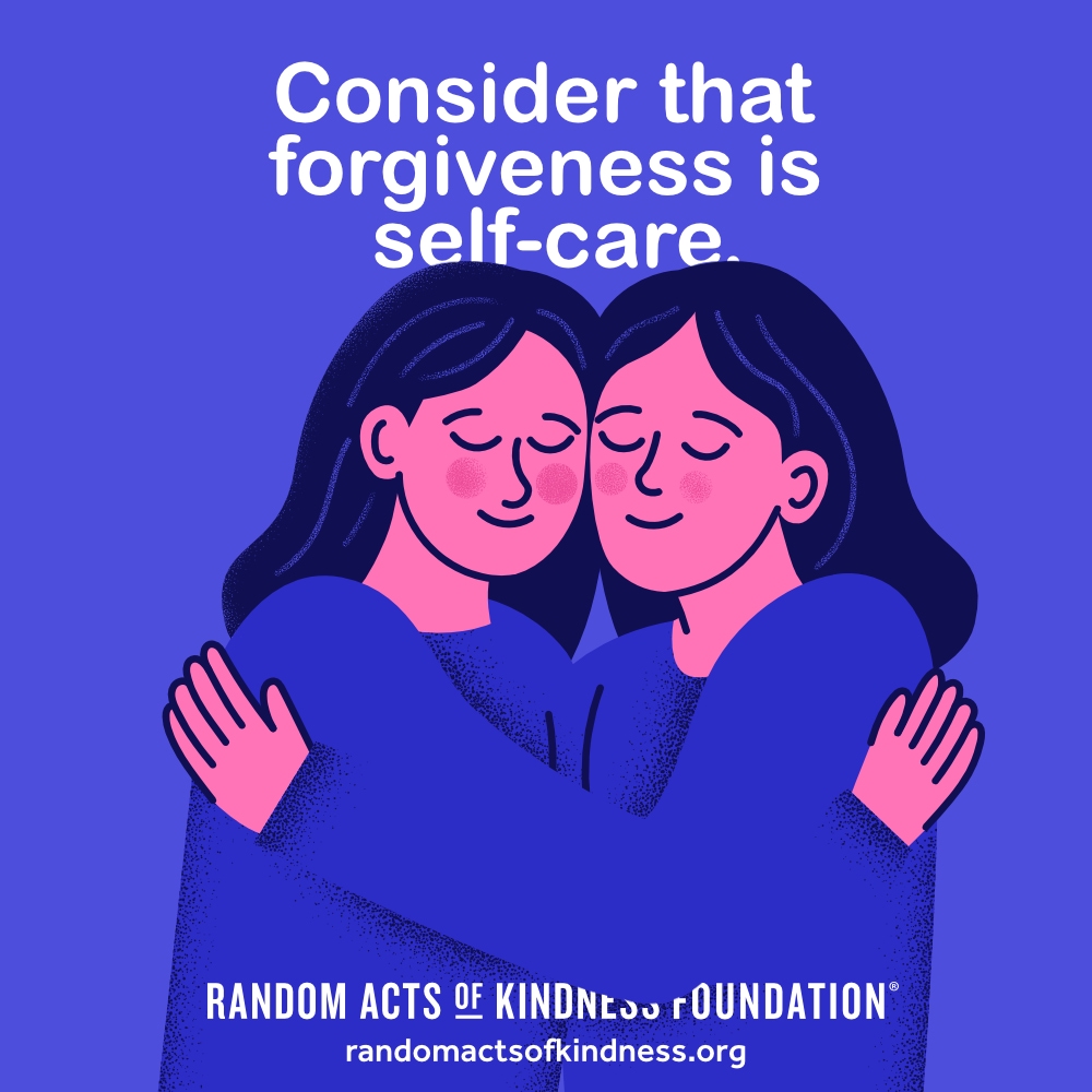 Consider that forgiveness is self-care. —Brooke