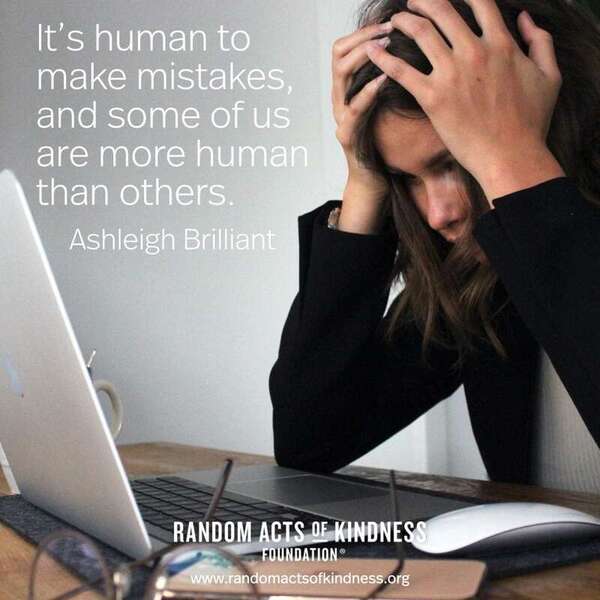 Embrace the mistakes. They help us learn!