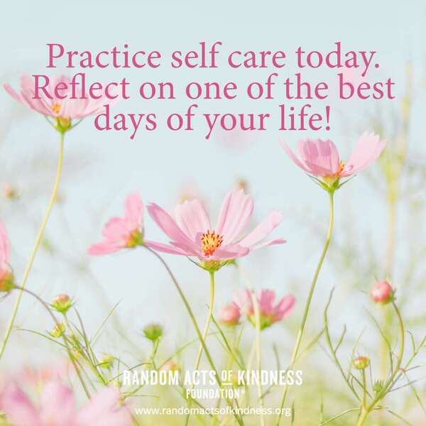 Practice self care today. Reflect on one of the best days of your life! —Brooke