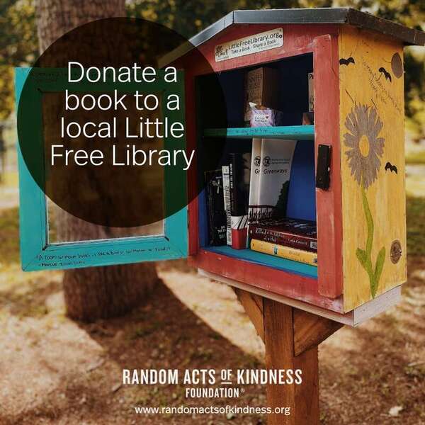 Donate a book to a local Little Free Library —Brooke
