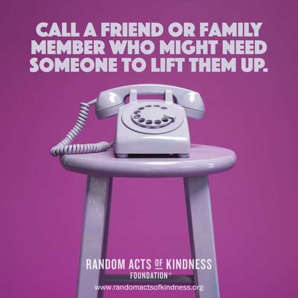 Call a friend or family member who might need someone to lift them up. —Brooke