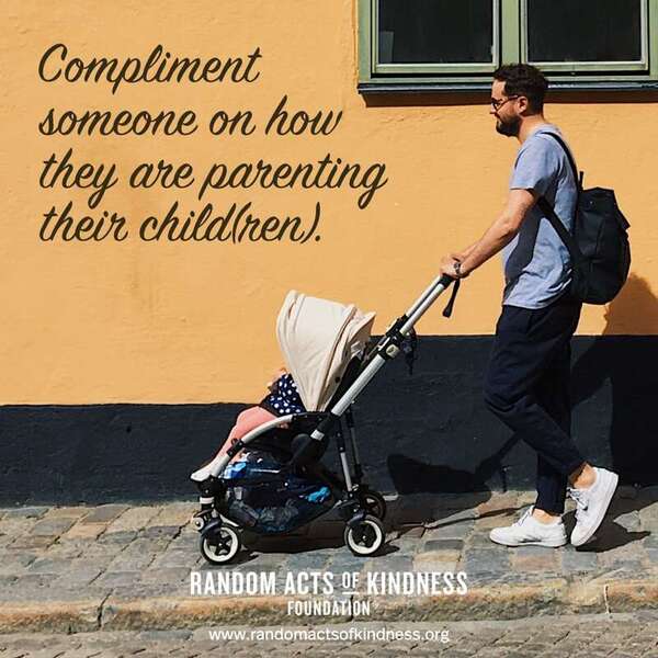 Compliment someone on how they are parenting their child(ren). —Brooke