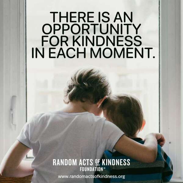 There is an opportunity for kindness in each moment. —Brooke