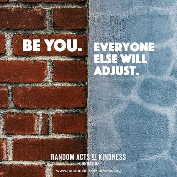 Be you. Everyone else will adjust. —Brooke