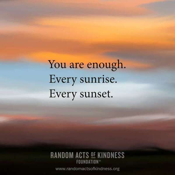 You are enough. Every sunrise. Every sunset. —Brooke