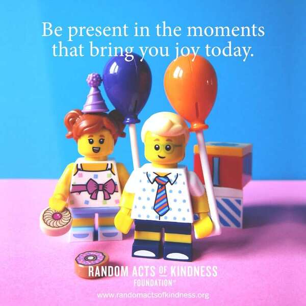 Be present in the moments that bring you joy today. —Brooke