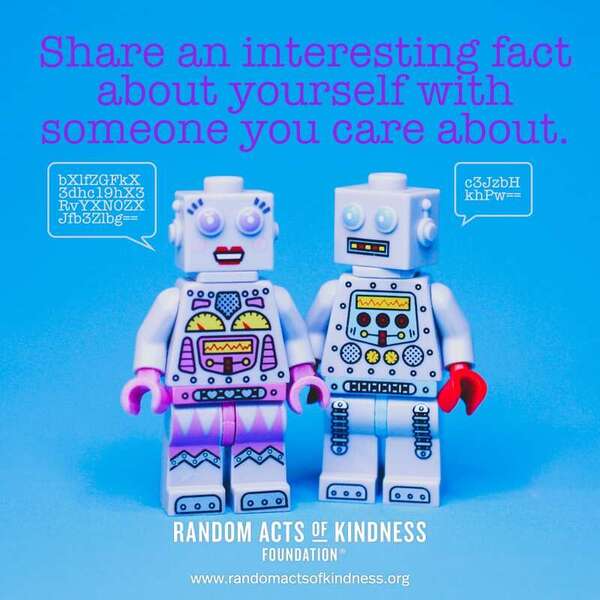 Share an interesting fact about yourself with someone you care about. —Brooke