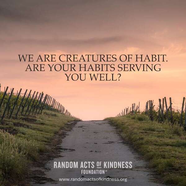 We are creatures of habit. Are your habits serving you well? —Brooke
