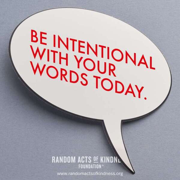 Be intentional with your words today. —Brooke