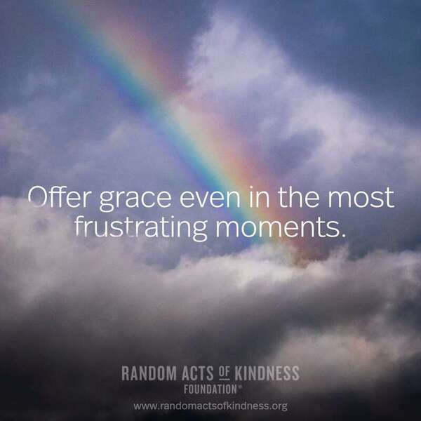 Offer grace even in the most frustrating moments. —Brooke