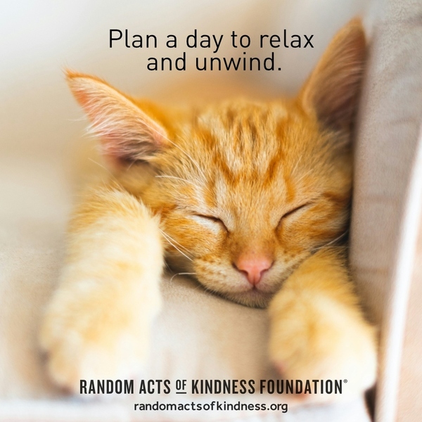 Plan a day to relax and unwind. —Brooke