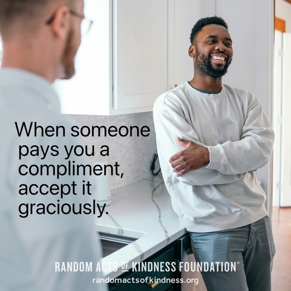When someone pays you a compliment, accept it graciously. —Brooke