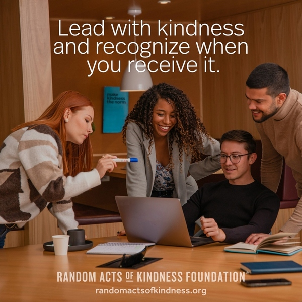 Lead with kindness and recognize when you receive it. —Brooke