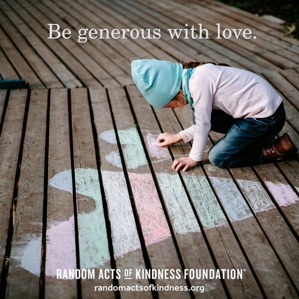 Be generous with love. —Brooke