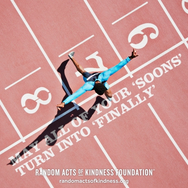 May all of your 'soons' turn into 'finally' —Brooke