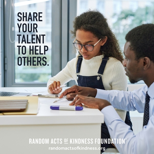 Share your talent to help others. —Brooke