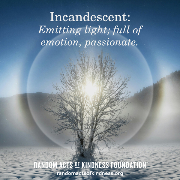 Incandescent: Emitting light; full of emotion, passionate.