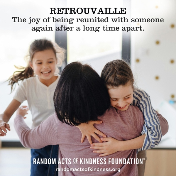 Retrouvaille - The joy of being reunited with someone again after a long time apart.