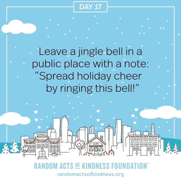 Leave a jingle bell in a public place with a note: “Spread holiday cheer by ringing this bell!”