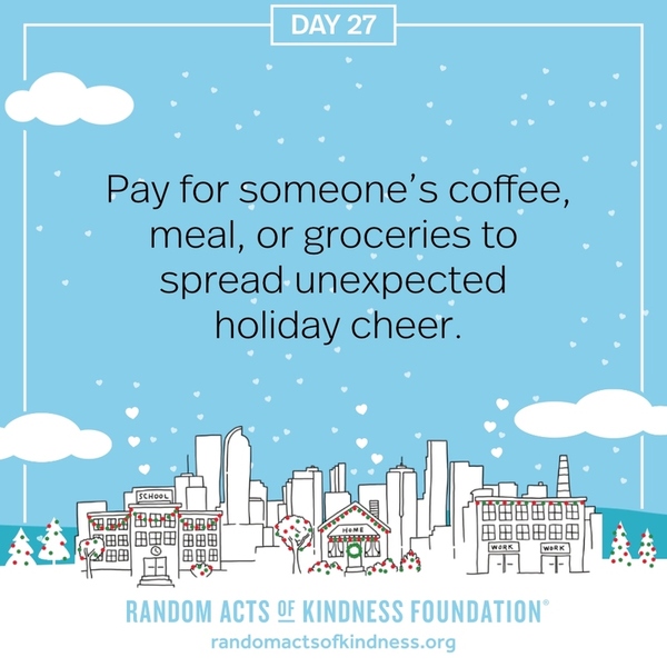 Pay for someone's coffee, meal, or groceries to spread unexpected holiday cheer.