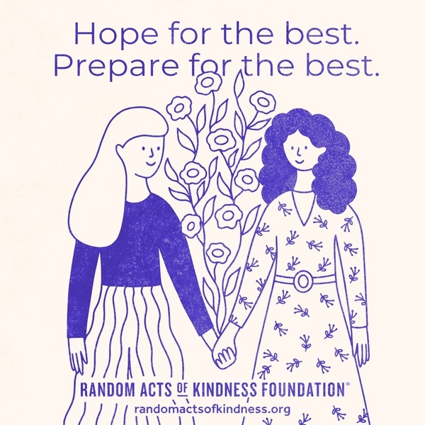 Hope for the best. Prepare for the best. —Brooke