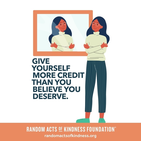 Give yourself more credit than you believe you deserve. —Brooke