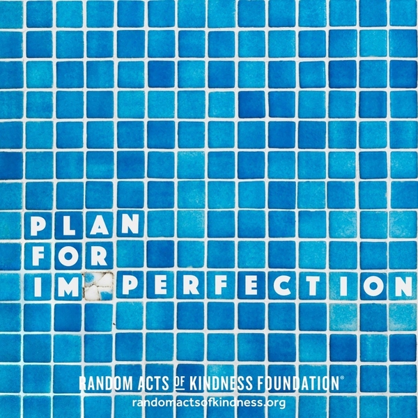 Plan for imperfection. —Brooke