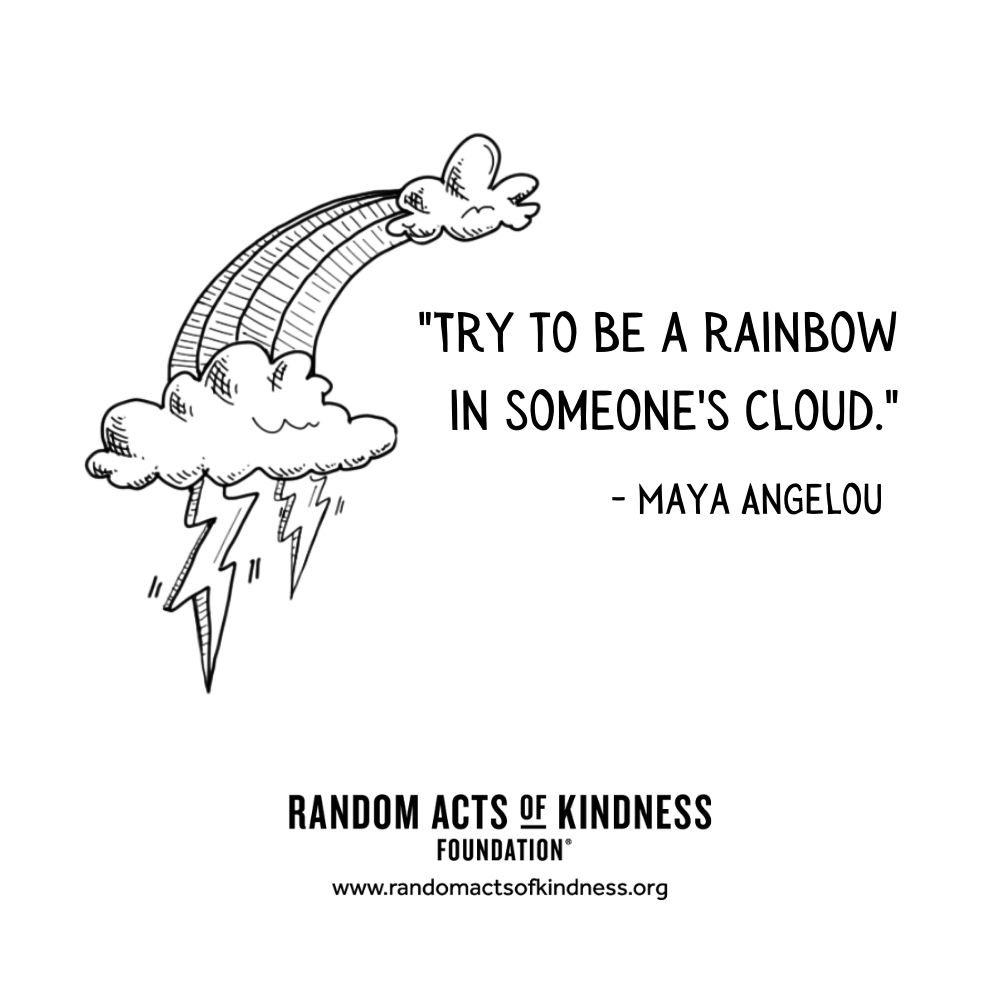 Quotation: Try to be a rainbow in someone's cloud Maya Angelou
