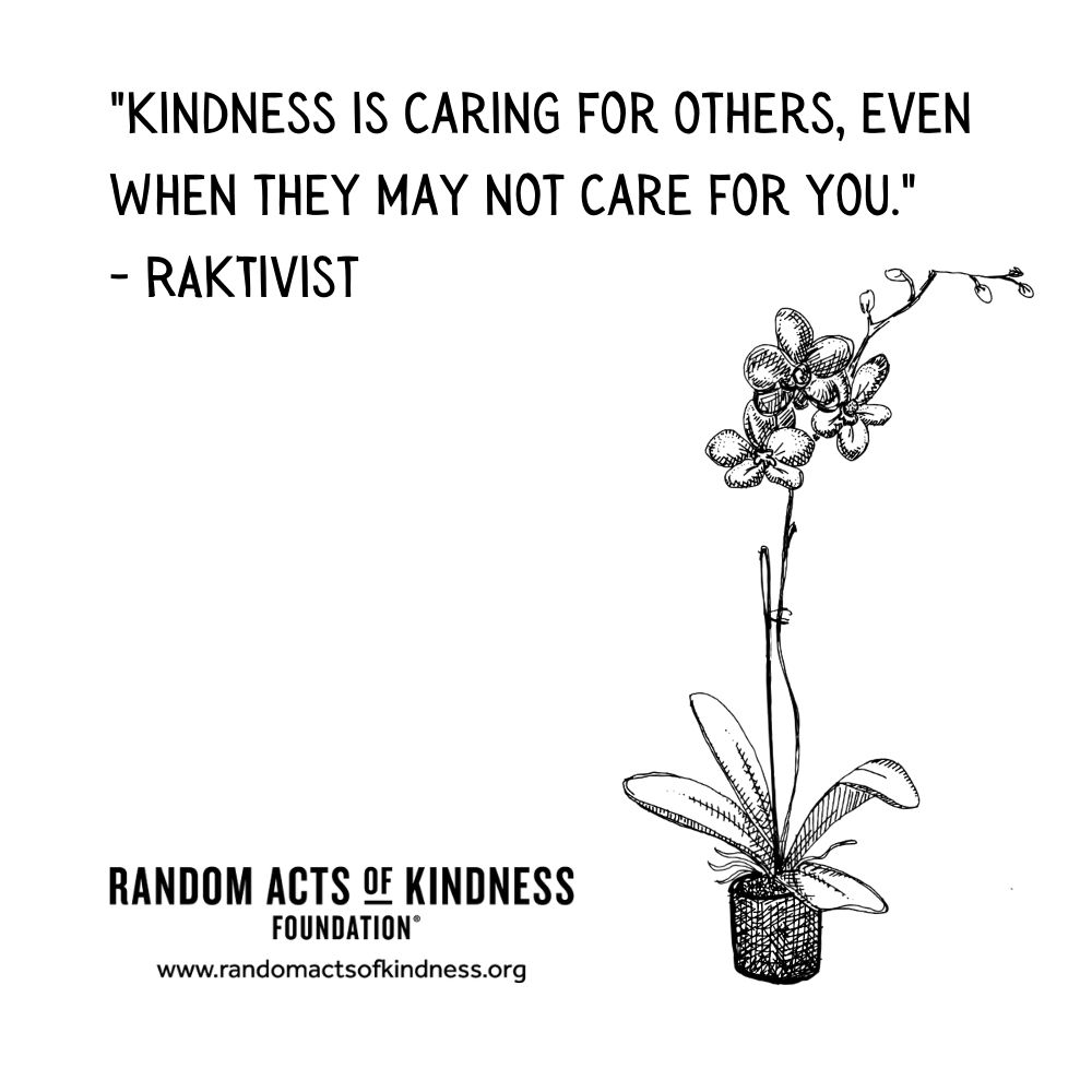 Quotation: Kindness is caring for others, even when they may not care for you. RAKtivist