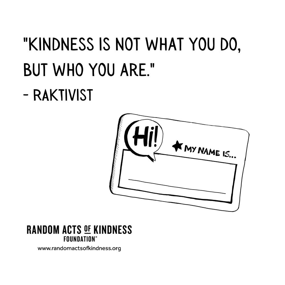 Quotation: Kindness is not what you do, but who you are. RAKtivist