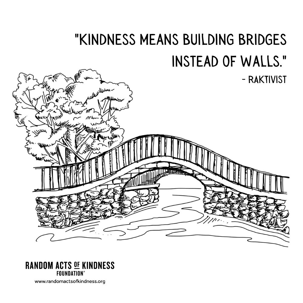 Quotation: Kindness means building bridges instead of walls. RAKtivist