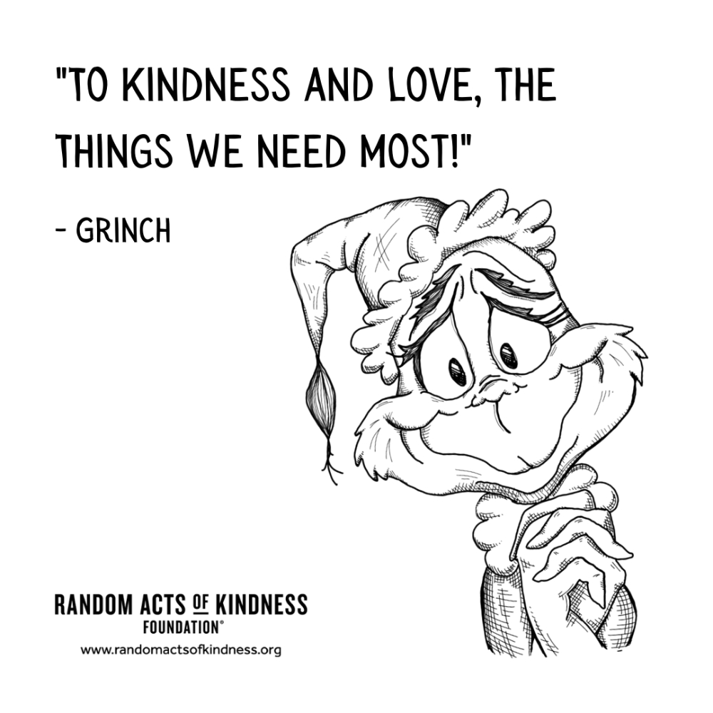 Quotation: To kindness and love, the things we need most! Grinch